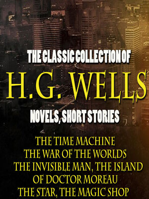 cover image of The Classic Collection of H.G. Wells. Novels and Stories